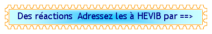Zone de Texte: Des ractions  Adressez les  HEVIB par ==>